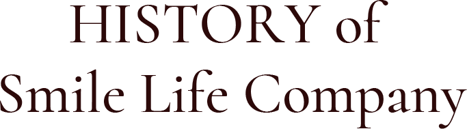 HISTORY of Smile Life Company